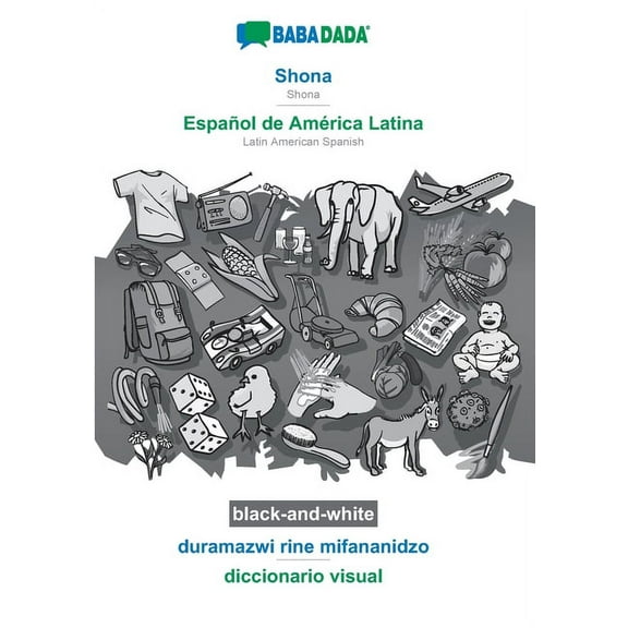 BABADADA black-and-white, Shona - Español de América Latina, duramazwi rine mifananidzo - diccionario visual : Shona - Latin American Spanish, visual dictionary (Paperback)