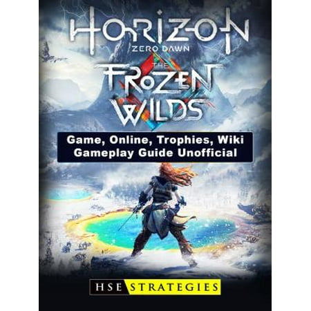 Horizon Zero Dawn the Frozen Wilds Game, Online, Trophies, Wiki, Gameplay Guide Unofficial -