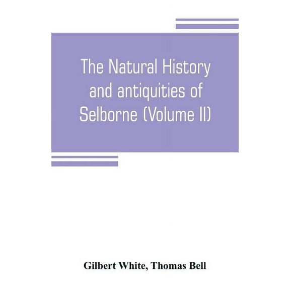 The natural history and antiquities of Selborne, in the county of Southhampton (Volume II), (Paperback)