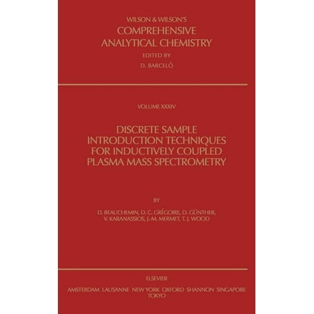 Wilson & Wilson s Comprehensive Analytic Discrete Sample Introduction Techniques for Inductively Coupled Plasma Mass Spectrometry: Volume 34 Book 34 (Hardcover)