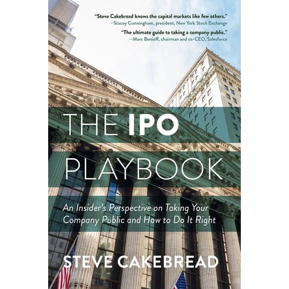 The IPO Playbook: An Insider's Perspective on Taking Your Company Public and How to Do It Right, (Hardcover)