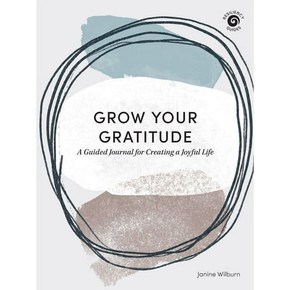 Resiliency Guides Grow Your Gratitude: A Guided Journal for Creating a Joyful Life, (Paperback)