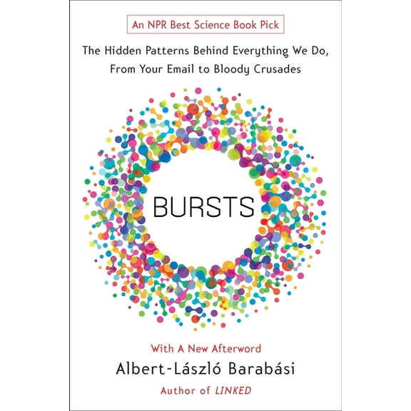 Bursts: The Hidden Patterns Behind Everything We Do, from Your E-mail to Bloody Crusades, (Paperback)