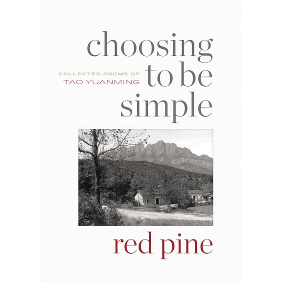 Choosing to Be Simple: Collected Poems of Tao Yuanming, (Paperback)