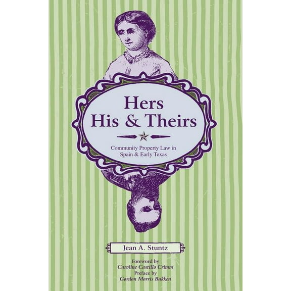 American Liberty and Justice Hers, His, and Theirs: Community Property Law in Spain and Early Texas, (Paperback)