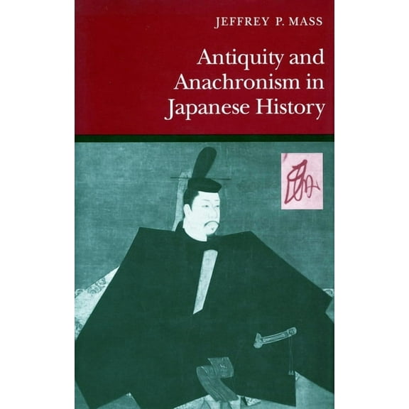 Antiquity and Anachronism in Japanese History, (Paperback)
