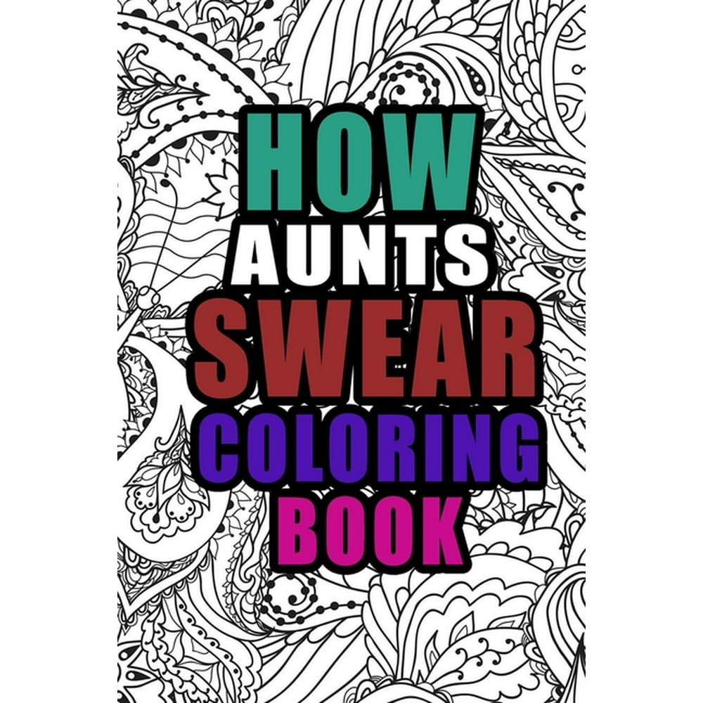How Aunts Swear Coloring Book : More than 50 coloring pages, A Coloring