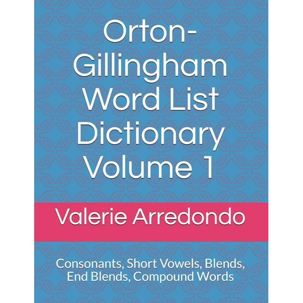 Orton Gillingham Word List Dictionary Volume 1 Consonants Short Vowels Blends Floss End Blends Compound Words Closed Syllable Exceptions Paperback Walmart Com