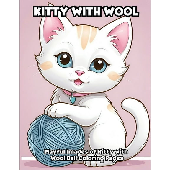 Kitty With Wool: Playful Images of Kitty with Wool Ball Coloring Pages, (Paperback)
