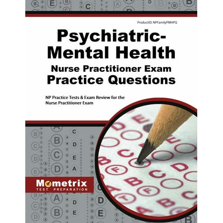 Psychiatric-Mental Health Nurse Practitioner Exam Practice Questions : NP Practice Tests & Exam Review for the Nurse Practitioner