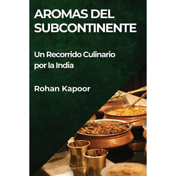 Aromas del Subcontinente: Un Recorrido Culinario por la India, (Paperback)