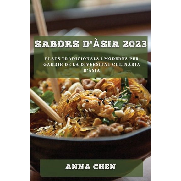 Sabors d'Ãsia 2023: Plats tradicionals i moderns per gaudir de la diversitat culinÃ ria d'Ãsia, (Paperback)