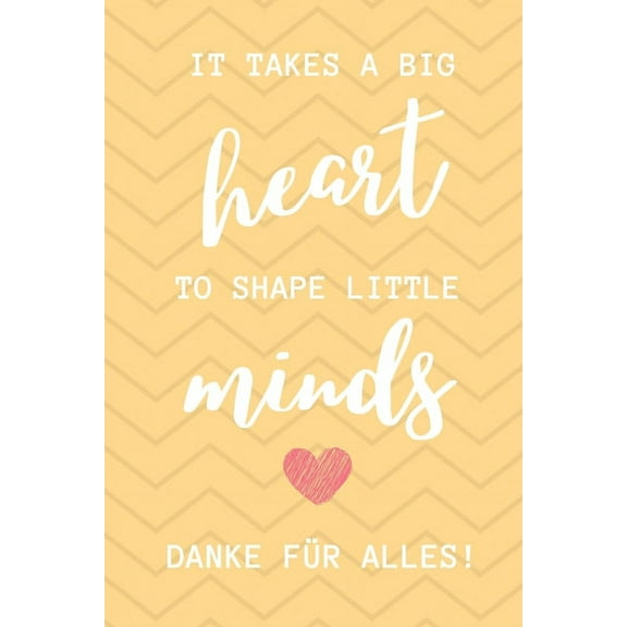 It Takes a Big Heart to Shape Little Minds Danke Für Alles!: A5 KARIERT Geschenkidee für Lehrer Erzieher - Abschiedsgesc, (Paperback)
