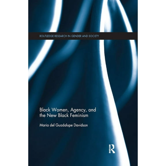 Routledge Research in Gender and Society Black Women, Agency, and the New Black Feminism, (Paperback)
