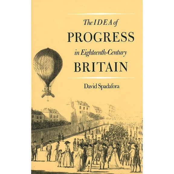 Yale Historical Publications Series: The Idea of Progress in Eighteenth-Century Britain (Hardcover)