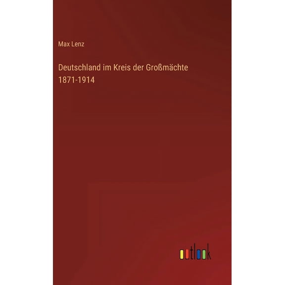 Deutschland im Kreis der Großmächte 1871-1914 (Hardcover)