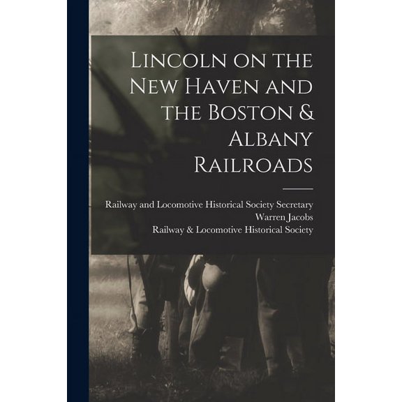 Lincoln on the New Haven and the Boston & Albany Railroads, (Paperback)