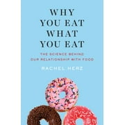 Why You Eat What You Eat: The Science Behind Our Relationship with Food [Hardcover - Used]