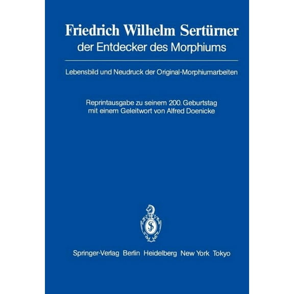 Friedrich Wilhelm Sertürner Der Entdecker Des Morphiums: Lebensbild Und Neudruck Der Original-Morphiumarbeiten, (Paperback)