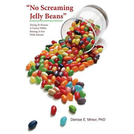 No Screaming Jelly Beans : Trying to Pursue a Career While Raising a Son with