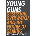 thumbnail image 1 of Pre-Owned Young Guns: Obsession, Overwatch, and the Future of Gaming (Paperback) 0316421383 9780316421386, 1 of 1