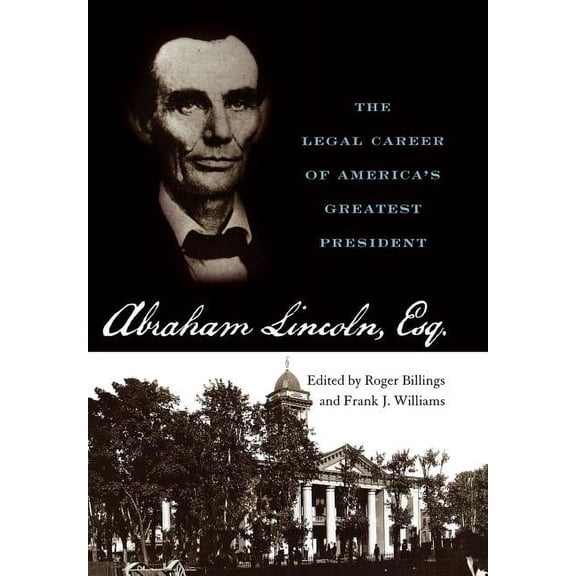 Abraham Lincoln, Esq.: The Legal Career of America's Greatest President, (Hardcover)