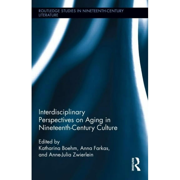 Routledge Studies in Nineteenth Century Interdisciplinary Perspectives on Aging in Nineteenth-Century Culture, (Hardcover)