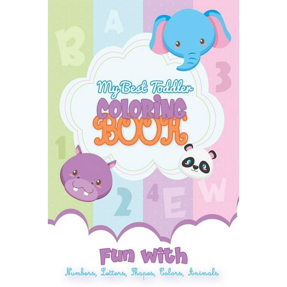 My best Toddler Coloring Book Fun with Numbers, Letters, Shapes, Colors, Animals: Preschoolers notebook Fun-Schooling Jo, (Paperback)