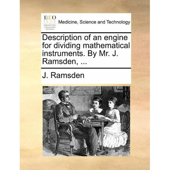 Description of an Engine for Dividing Mathematical Instruments. by Mr. J. Ramsden, ... (Paperback)