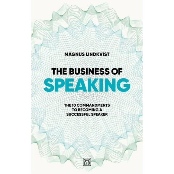 The Business of Speaking: The 10 Commandments to Becoming a Smart Speaker, (Paperback)