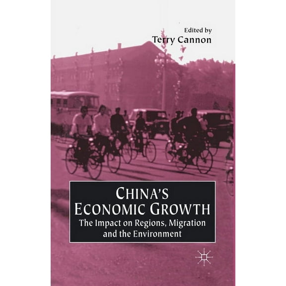 Impact on Regions, Migration and the Env China's Economic Growth: The Impact on Regions, Migration and the Environment, (Paperback)