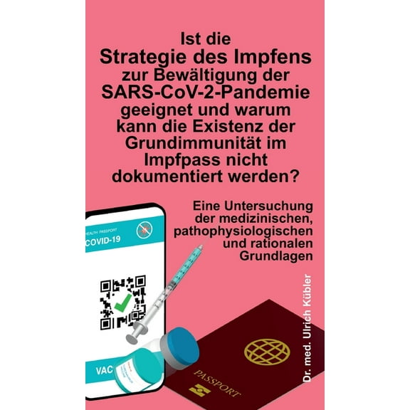 Ist die Strategie des Impfens zur Bewältigung der SARS-CoV-2-Pandemie geeignet und warum kann die Existenz der Grundimmunität im Impfpass nicht dokume