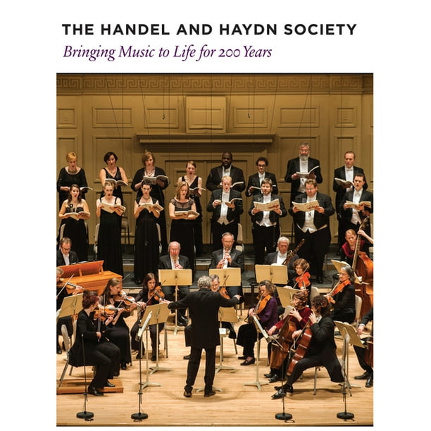 The Handel and Haydn Society Bringing Music to Life for 200 Years
