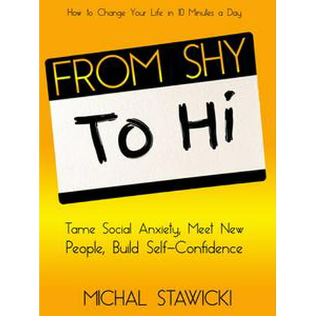 From Shy to Hi: Tame Social Anxiety, Meet New People, and Build Self-Confidence -