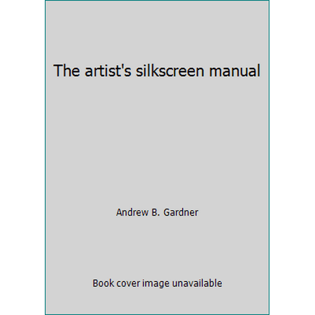 The artist's silkscreen manual [Paperback - Used]