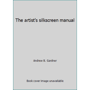 The artist's silkscreen manual [Paperback - Used]