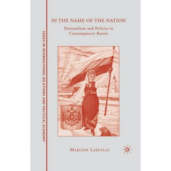 The Sciences Po International Relations In the Name of the Nation: Nationalism and Politics in Contemporary Russia, (Paperback)