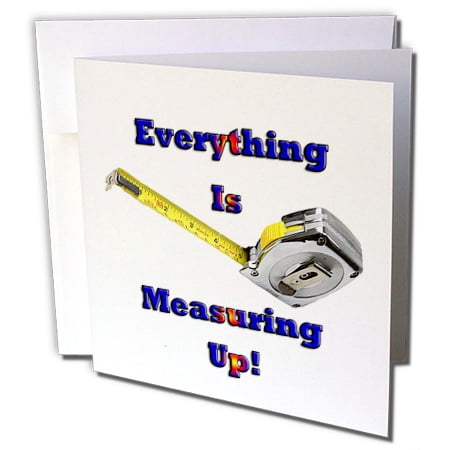 3dRose Tape Measure - Everything is Measuring Up - Greeting Card, 6 by 6-inch
