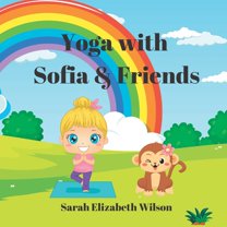 Yoga with Sofia & Friends (Paperback) by Sarah Elizabeth Wilson