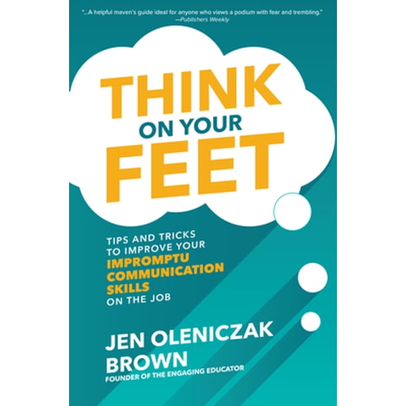 Pre-Owned Think on Your Feet: Tips and Tricks to Improve Your Impromptu Communication Skills on the Job (Hardcover) 1260457036 9781260457032