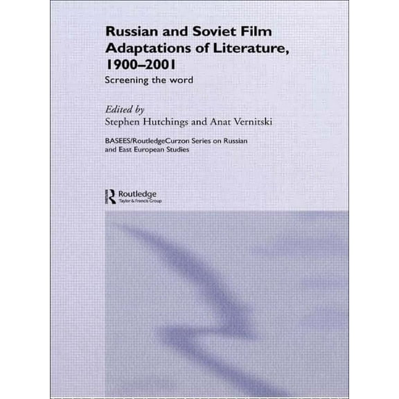 Basees/Routledge Russian and East Europe Russian and Soviet Film Adaptations of Literature, 1900-2001: Screening the Word, (Paperback)