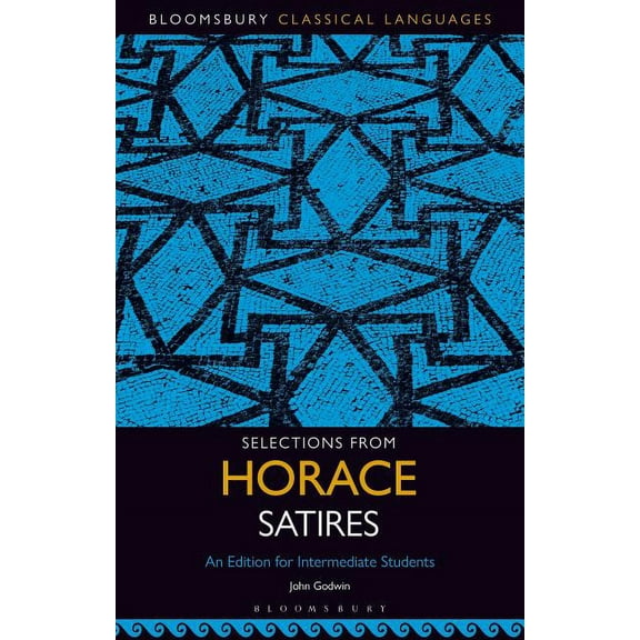 Bloomsbury Classical Languages: Selections from Horace Satires: An Edition for Intermediate Students (Paperback)