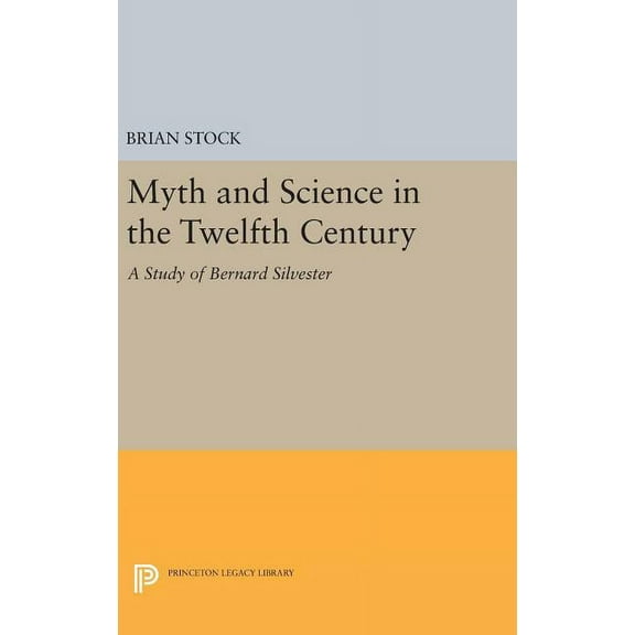 Princeton Legacy Library Myth and Science in the Twelfth Century: A Study of Bernard Silvester, Book 1310, (Hardcover)