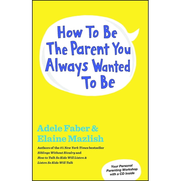 How to Be the Parent You Always Wanted to Be (Paperback)