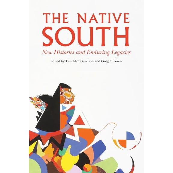 The Native South: New Histories and Enduring Legacies, (Paperback)