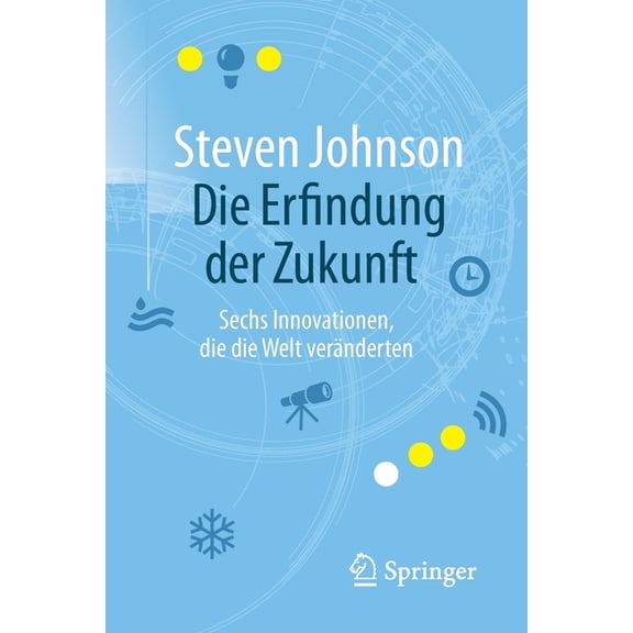 Die Erfindung Der Zukunft: Sechs Innovationen, Die Die Welt Veränderten, (Paperback)