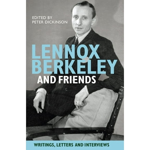 Lennox Berkeley and Friends: Writings, Letters and Interviews (Hardcover)