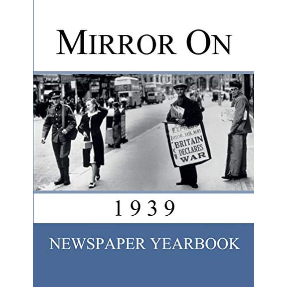 Pre-Owned Mirror On 1939: Newspaper Yearbook containing 120 front pages from 1939 - Unique birthday gift / present idea. (Paperback) 1999365208 9781999365202
