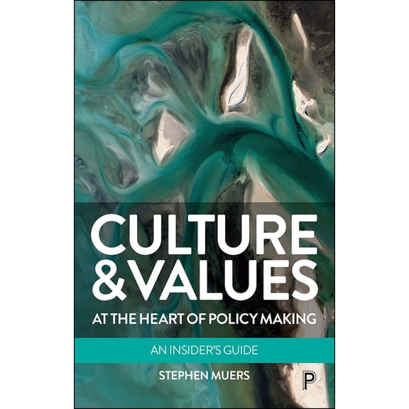 Culture and Values at the Heart of Policy Making: An Insider's Guide, (Paperback)