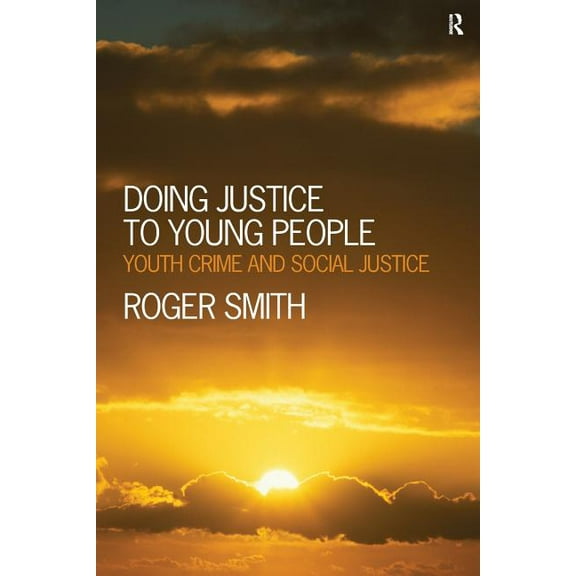 Doing Justice to Young People: Youth Crime and Social Justice, (Paperback)